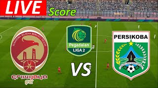 LIVE  SRIWIJAYA FC VS PERSIKOBA LIGA 2 PEGADAIN EFOOTBAL LIVE SCORE [upl. by Hendren453]