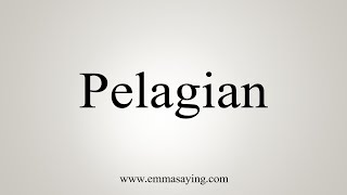 How To Say Pelagian [upl. by Antons]