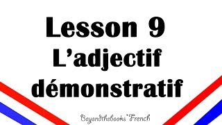 Lesson 9 Ladjectif démonstratif Demonstrative adjectives for french beginners [upl. by Olivier]