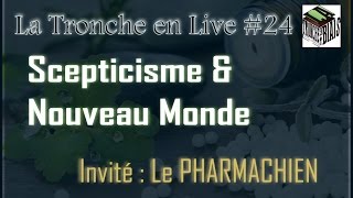 Scepticisme amp Nouveau Monde  Tronche en Live 24 le Pharmachien [upl. by Meridith]