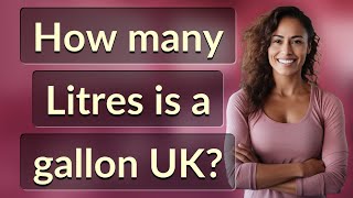 How many Litres is a gallon UK [upl. by Ecyor539]