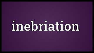 Inebriation Meaning [upl. by Jens815]