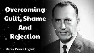 Overcoming Guilt Shame And Rejection  Derek Prince English [upl. by Ladnik726]