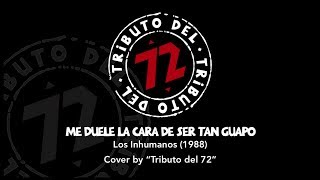 Me duele la cara de ser tan guapo  Cover by Tributo del 72 [upl. by Baggott]