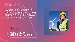 La mejor inversión catalizar al sector privado en América Latina y el Caribe [upl. by Barney]