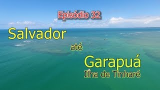 Ep 32  Salvador até Garapuá  Paraiso Perdido  Ilha de Tinharé [upl. by Ettenom]