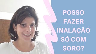 Posso fazer inalação só com soro fisiológico Não não pode [upl. by Newbold236]