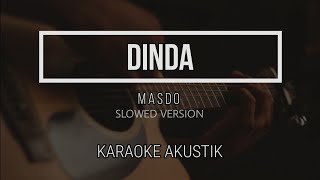 Dinda  Karaoke Akustik   Masdo  Slowed Version  Female Key   Lyrics [upl. by Llerral]