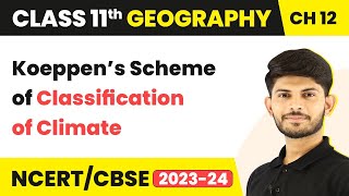 Class 11 Geography Chapter 12  Koeppen’s Scheme of Classification of Climate [upl. by Felisha]