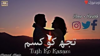 Tujh Ko Kasam  Slow  Revrb  New Songs 2022 [upl. by Cavit]