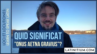 11 What does quotOnus Aetna graviusquot mean in Latin  Learn to speak Latin [upl. by Htidirem600]