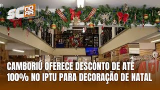 Decoração de natal em Camboriú pode garantir desconto de 100 no IPTU [upl. by Libbi]