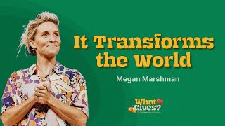 It transforms the world  Megan Marshman Message [upl. by Fulmer930]