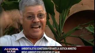 Someterán por ante la justicia ministro Medio Ambiente por violentar Ley 6400 [upl. by Flemming]