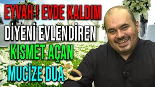 EYVAH  EVDE KALDIM Diyeni Evlendiren Kısmet Açan Mucize Dua Hayırlı Evlilik Duası Kısmet Duası [upl. by Halford]