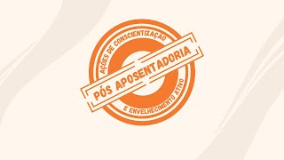 Ações de Conscientização PósAposentadoria e Envelhecimento Ativo [upl. by Brogle]