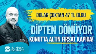 Dolar çoktan 47 TL oldu Dipten dönüyor konutta altın fırsat kapıda  Turhan Bozkurt [upl. by Koral]