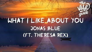 Jonas Blue  What I Like About You Lyrics ft Theresa Rex [upl. by Jarlathus553]