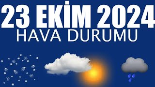 23 Ekim 2024 Hava Durumu Tüm İllerin Hava Durumu [upl. by Adnauq]