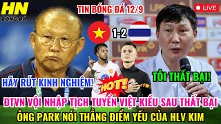 🔴TRỰC TIẾP ĐTVN VỘI NHẬP TỊCH TUYỂN VIỆT KIỀU SAU THẤT BẠI ÔNG PARK NÓI THẲNG ĐIỂM YẾU CỦA HLV KIM [upl. by Leclair109]