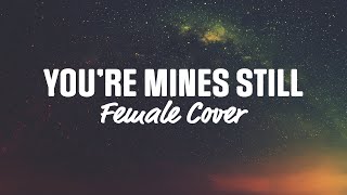 Youre Mines Still LYRICS  Female Cover  Drake Yung Bleu [upl. by Amalbergas]