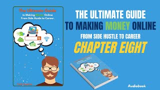 Chapter Eight of the Audiobook The Ultimate Guide to Making Money Online [upl. by Beberg]