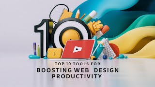 Top 10 Tools for Boosting Web Design Productivity [upl. by Ecirum]