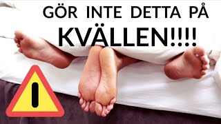 10 saker du INTE ska göra på kvällen [upl. by Danica]