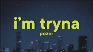 Pozer  IM TRYNA Lyrics [upl. by Aekal]