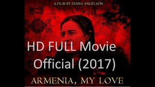 Armenia  My Love 2017  Full Movie HD  Limited Time Official film [upl. by Nerfe]