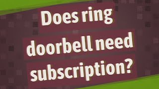 Does ring doorbell need subscription [upl. by Htebizile]