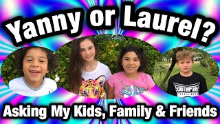 Do you hear “Yanny” or “Laurel”  Asking My KidsFamily amp Friends What They Hear  Laurel vs Yanny [upl. by Colson]