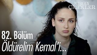 Öldürelim Kemali  Kırgın Çiçekler 82 Bölüm  atv [upl. by Kendrick]