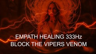 EMPATH HEALING ❤️‍🩹🪽333Hz Angel Frequency BLOCK THE VIPERS VENOM [upl. by Stepha]