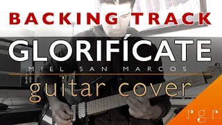 Glorifícate guitar cover  BACKING TRACK  RGR [upl. by Nnylrefinnej555]