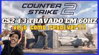 CS2 43 Travado em 60hz veja como resolver [upl. by Ykcir]