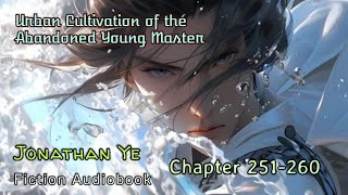 Chapter 251260  Urban Cultivation of the Abandoned Young Master  Jonathan Ye  Fiction AudioBooks [upl. by Esinaej]