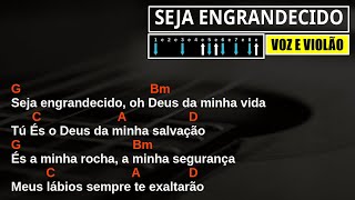 SEJA ENGRANDECIDO  Corinhos Evangélicos quotVoz e Violãoquot  Cifra Simplificada [upl. by Piefer]