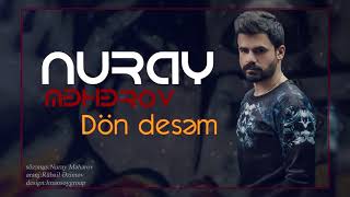 Nuray Məhərov  Dön Desəm [upl. by Ardnusal]