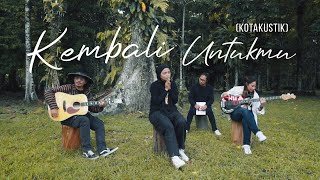 KOTAK  KEMBALI UNTUKMU Kotakustik [upl. by Charron]