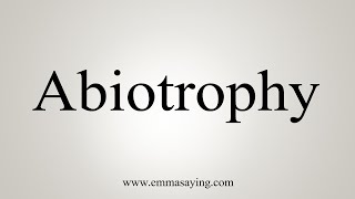 How To Say Abiotrophy [upl. by Aven]