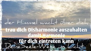 der Himmel wacht über dich trau dich Disharmonie auszuhalten damit Harmonie für dich eintreten kann [upl. by Maon]