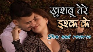 NEW HINDI SONG 😍 खुशबू तेरे इश्क़ के khusbutereeskke❣️ SLOW AND REVERSE Songs trending songs [upl. by Matta408]