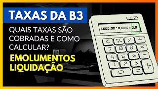 TAXAS DA B3  EMOLUMENTOS E LIQUIDAÇÃO COMO CALCULAR [upl. by Nalorac746]