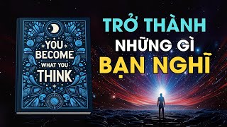 Bạn Trở Thành Những Gì Bạn Nghĩ Bí quyết biến đổi cuộc sống của bạn I Tóm Tắt Sách [upl. by Edy]