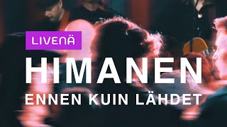 HIMANEN Ennen kuin lähdet LIVE [upl. by Eelano902]