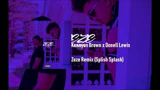 Kennyon Brown x Donell Lewis  ZEZE Remix Splish Splash [upl. by Riccardo]