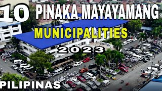 Mga Pinaka Mayayamang Municipalities sa Pilipinas 2023 [upl. by Corson680]