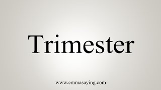 How To Say Trimester [upl. by Ylelhsa]