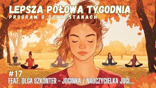 LEPSZA POŁOWA TYGODNIA 17  FEAT  OLGA SZKONTER  NAUCZYCIELKA JOGI  DOBROSTANY JOGI [upl. by Anawik]